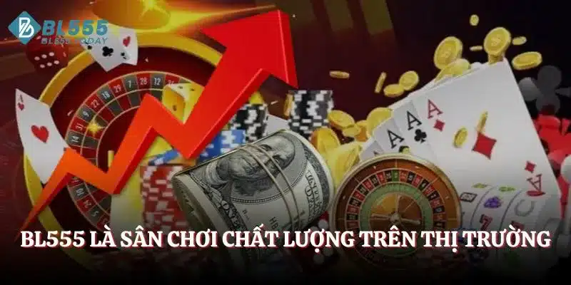 BL555 là sân chơi chất lượng trên thị trường