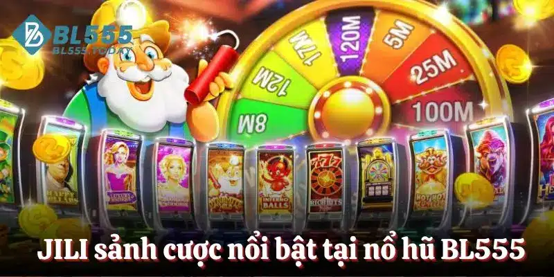 JIL sảnh cược nổi bật tại nổ hũ BL555